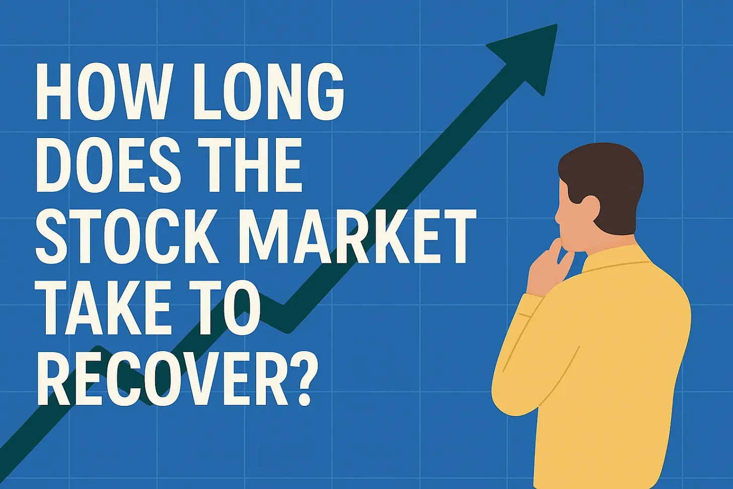 Illustration of a man in a yellow shirt thoughtfully looking at a rising stock chart arrow, with the text "How long does the stock market take to recover?" displayed prominently on a blue grid background.