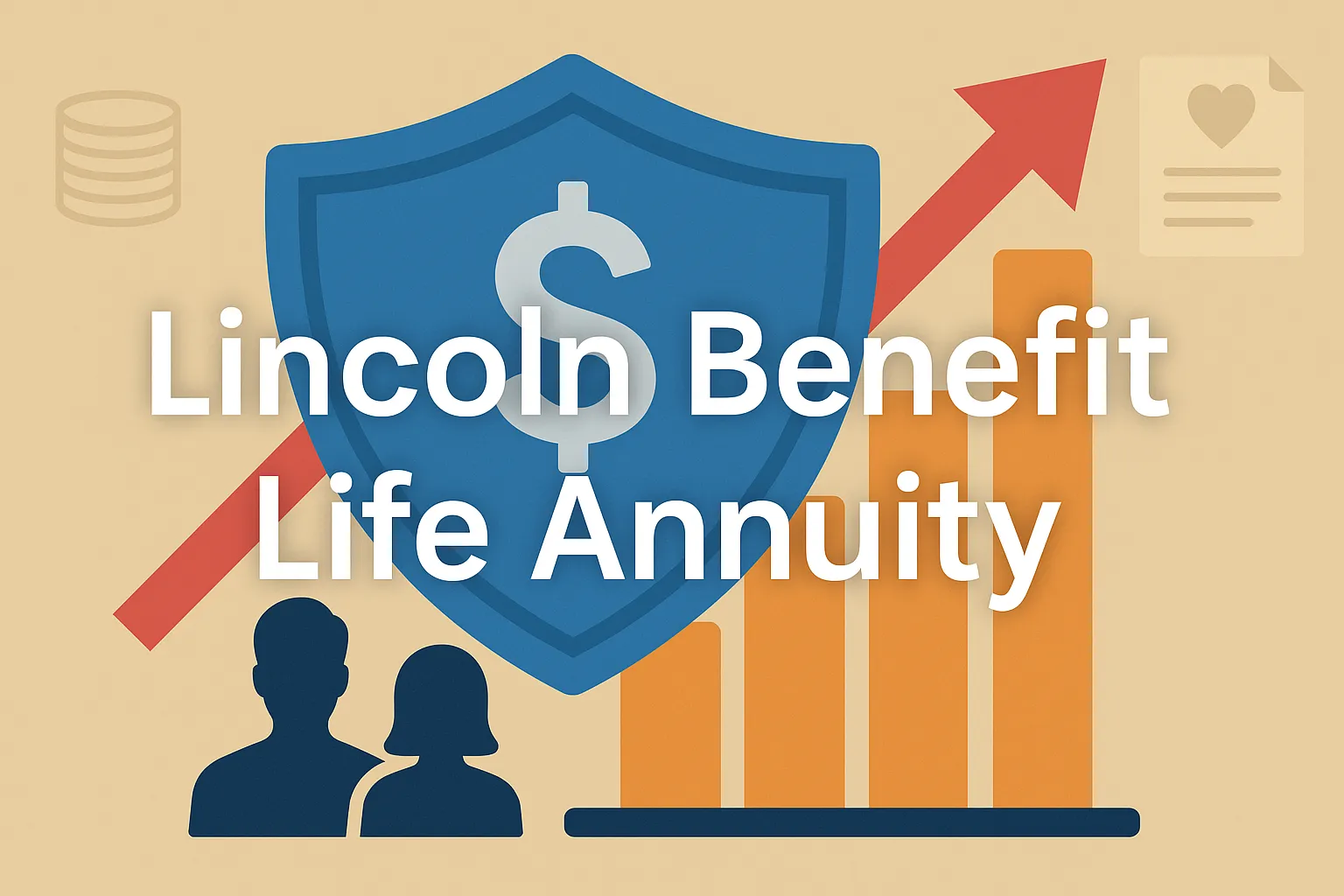 Graphic featuring a large blue shield with a dollar sign, overlaid by the text “Lincoln Benefit Life Annuity.” Behind the shield is an upward red arrow, a bar graph, and icons of a man and woman, symbolizing financial growth and protection.