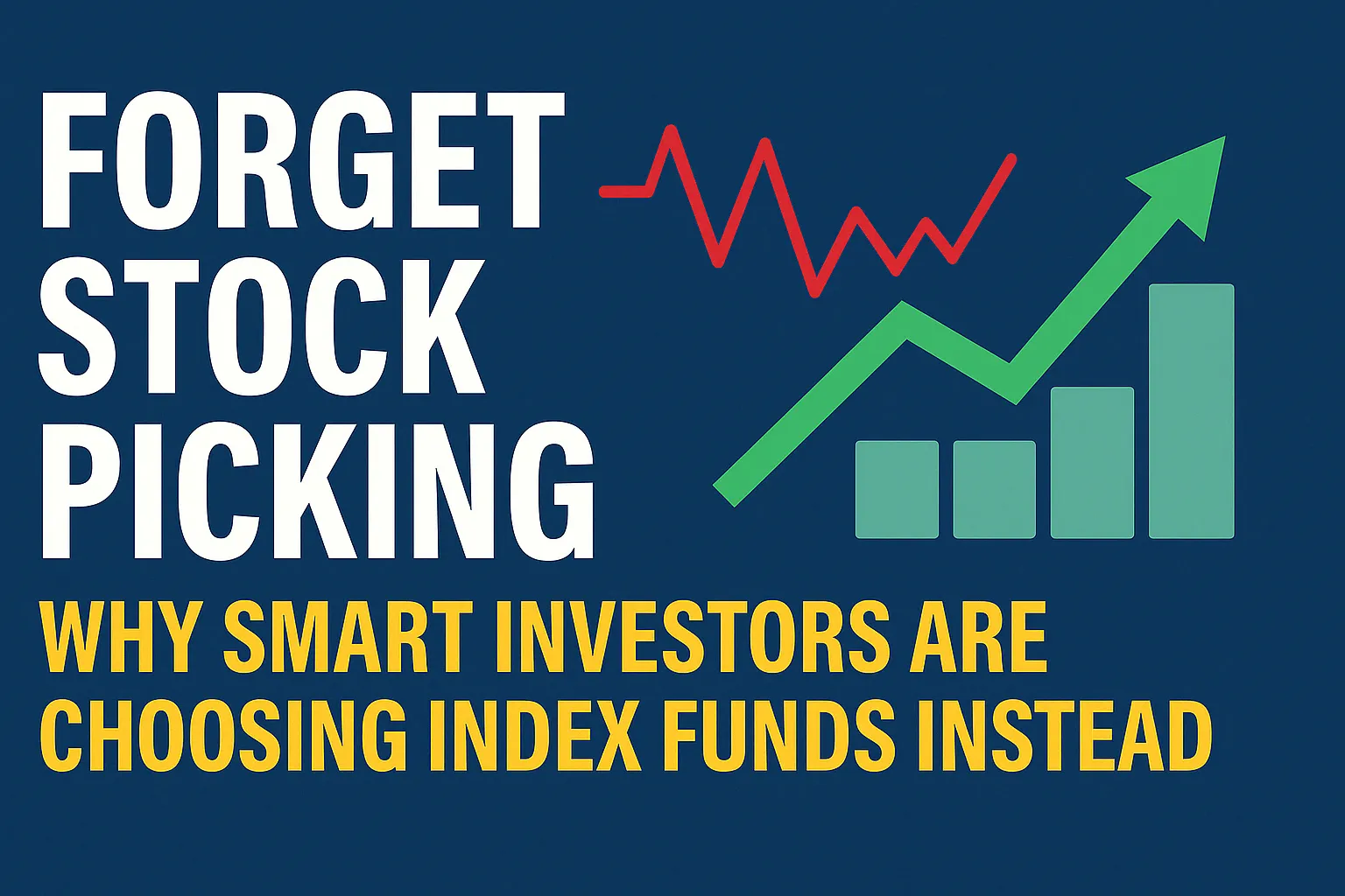 Graphic with bold white and yellow text reading “Forget Stock Picking: Why Smart Investors Are Choosing Index Funds Instead.” A red zigzag line and a rising green bar chart with an upward arrow illustrate the contrast between market volatility and steady index fund growth.